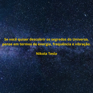 Por que tudo é energia, frequência e vibração?